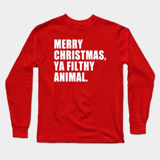 Merry Christmas, Ya Filthy Animal. Long Sleeve T-Shirt